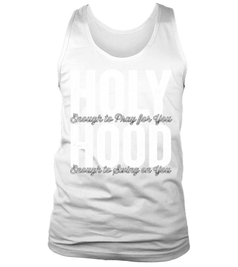 Holy Enough To Pray For You Hood Enough To Swing O Tank Top Unisex