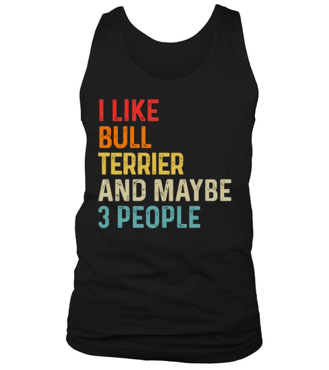 I Like Bull Terrier And Maybe 3 People Dog Lover Tank Top Unisex