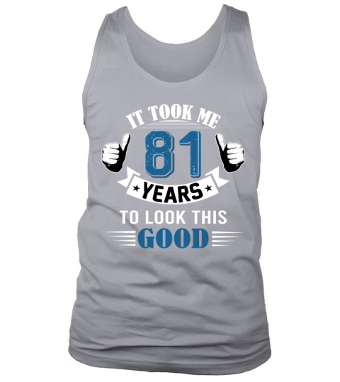 It Took Me 81 Years To Look This Good 80th Tank Top Unisex