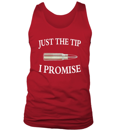 Just The Tip I Promise Second Amendment Gun Supporter Tank Top Unisex