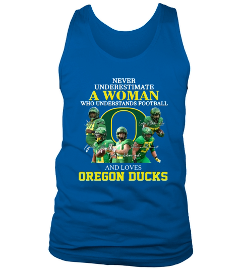 Never Underestimate A Woman Who Understands Football And Loves Oregon Ducks shirth Tank Top Unisex