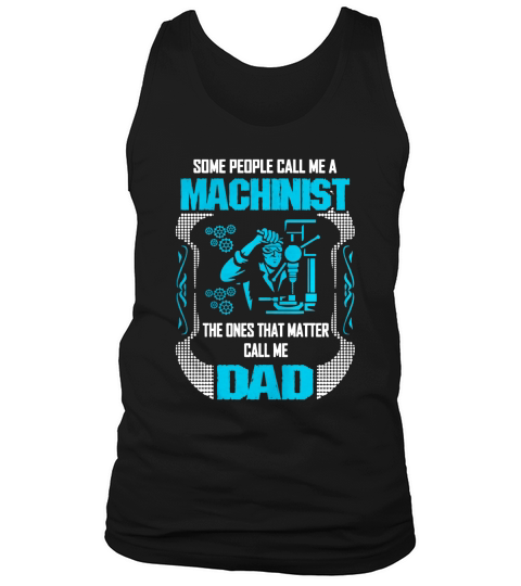 Noel Some Call Me Machinist Ones Matter Call Dad Tshirt Tank Top Unisex