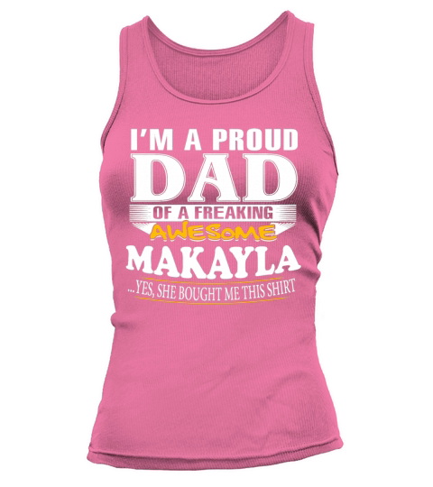 I-am-A-Proud-Dad-of-Freaking-Awesome-Makayla-..Yes,-She-Bought-Me-This-T-shirt T-Shirt Tank top Woman