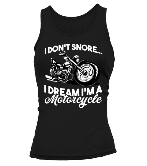 I Dont Snore I Dream Im A Motorcycle Tank top Woman