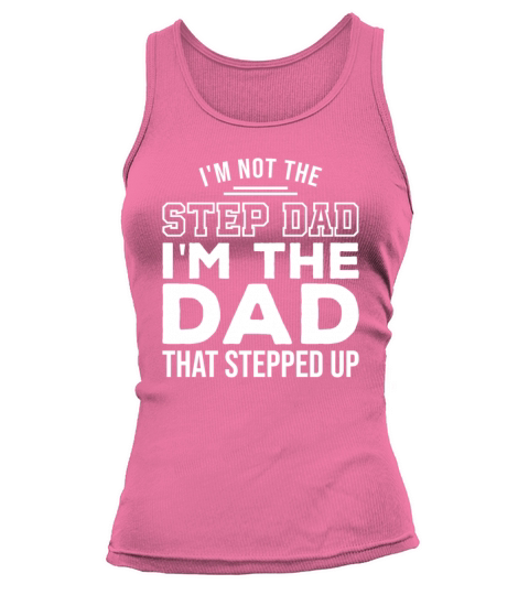 Im Not The Step Dad Im The Dad That Stepped Up Tank top Woman