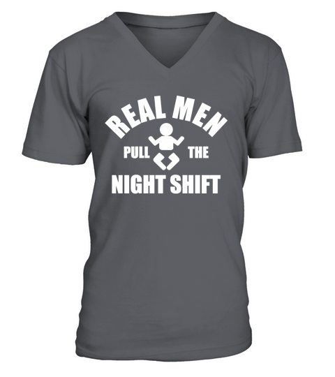 Real Men Pull The Night Shift T-Shirt V-Neck T-shirt