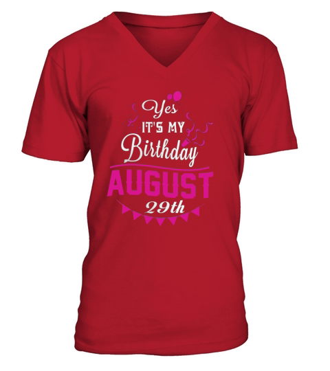 Yes Its My Birthday August 29th V-Neck T-shirt