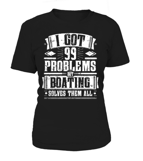 99 Problems but Boating Solves Them Funny Tee tshirt Women's T-Shirt