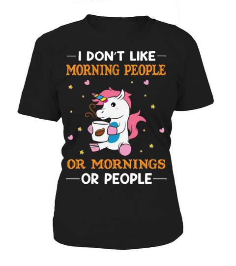 I Dont Like Morning People Or Mornings Or People Women's T-Shirt