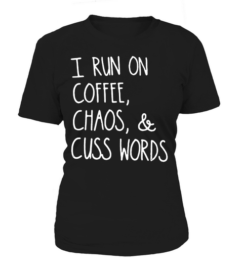 I run on coffee, chaos & cuss words Women's T-Shirt