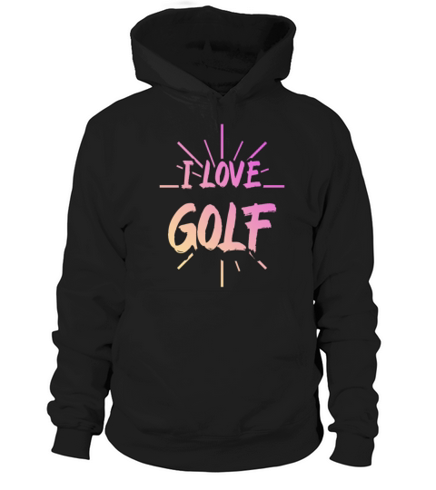 I love golf Hoodie Unisex