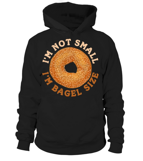 I’m not small - I’m Bagel Size Quote for a Bagel Hoodie Unisex