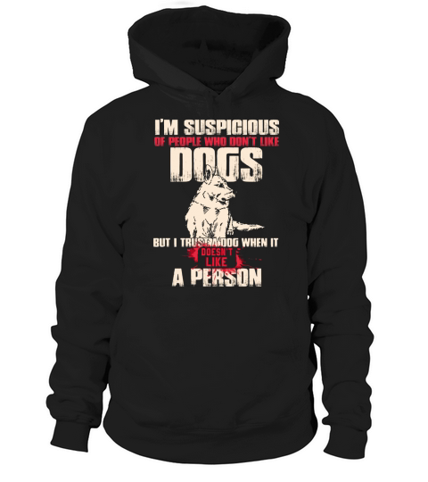 Im Suspigious Of People Who Dont Like Dogs Hoodie Unisex