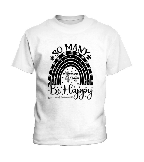 Funny So Many Reasons to Be Happy Quote So Many Re Kids T-Shirt