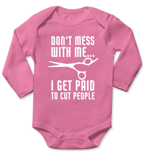 I Get Paid To Cut People Funny Barber Hairstylist Long Sleeve Baby One-Piece