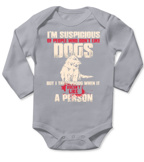 Im Suspigious Of People Who Dont Like Dogs Long Sleeve Baby One-Piece