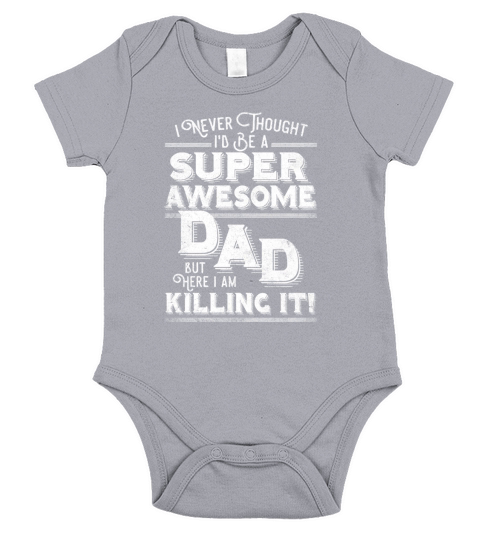 Mens I Never Thought Id Be A Super Awesome Dad Killing It Shirt Short Sleeve Baby One-Piece