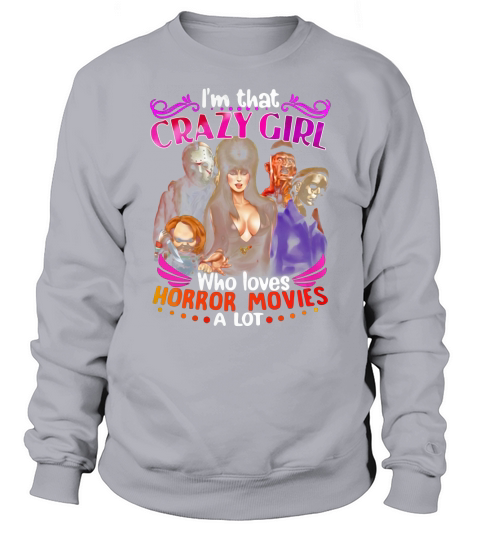 Im that crazy girl who loves Horror movies a lot Sweatshirt Unisex
