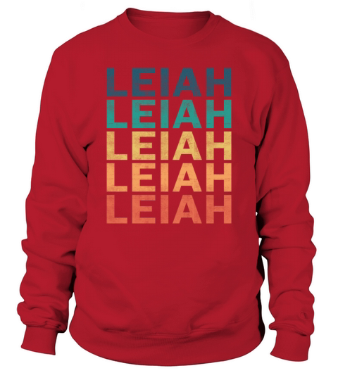 Leiah Name T Shirt - Leiah Vintage Retro Name Gift Sweatshirt Unisex