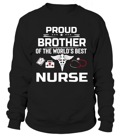 Proud Brother Of The Worlds Best Nurse Gift Shirt Sweatshirt Unisex