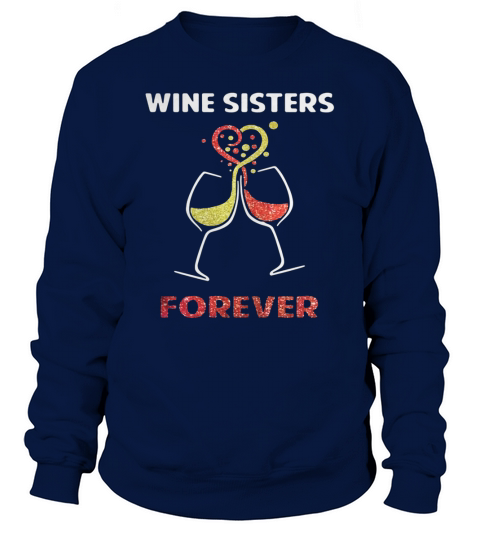 Wine sisters forever shirts Sweatshirt Unisex