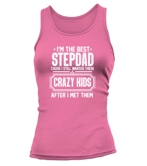Im The Best Stepdad Cause I Still Wanted These Tank top Woman