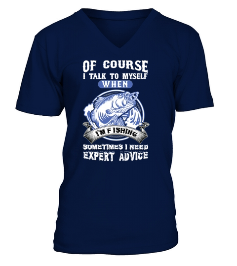 Fishing - I talk to myself sometimes I need expert V-Neck T-shirt