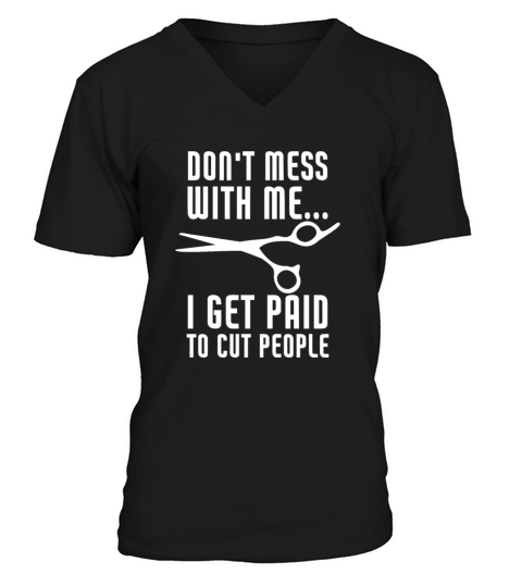 I Get Paid To Cut People Funny Barber Hairstylist V-Neck T-shirt
