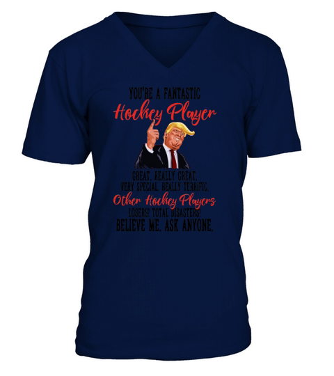 Trump You are A Fantastic Hockey Player Great Really Great Funny Gift Ideas For Hockey Player T-S V-Neck T-shirt