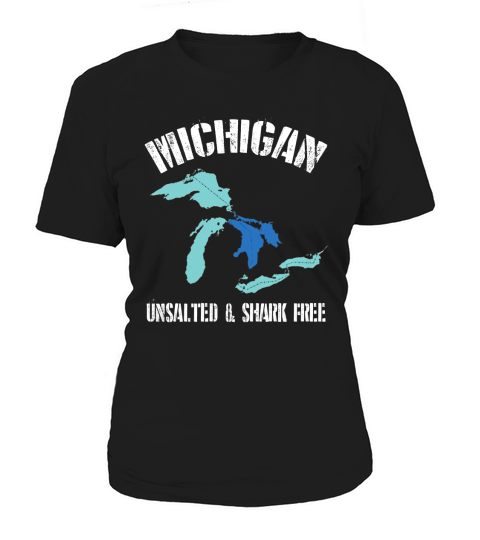Michigan Unsalted &amp;amp;amp; Shark Free Funny Great Lakes T-Shirt Women's T-Shirt