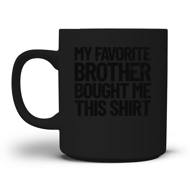 My Favorite Brother Bought Me This Shirt Funny Men's T-Shirt Mug