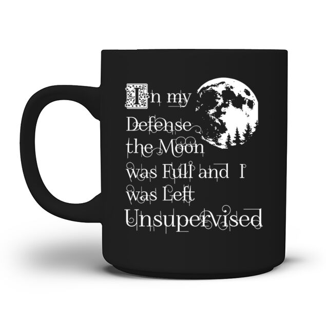 In my defense the moon was full and I was left uns Men's T-Shirt Mug