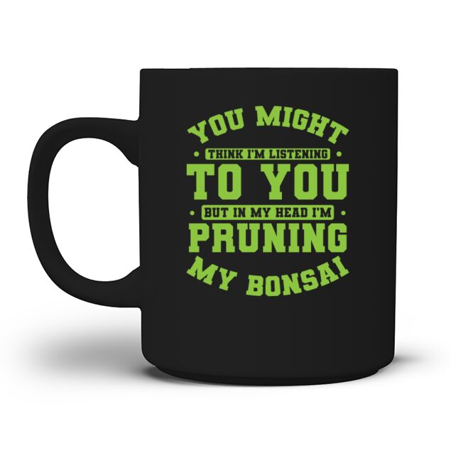 Not Listening In My Head Im Pruning My Bonsai Men's T-Shirt Mug