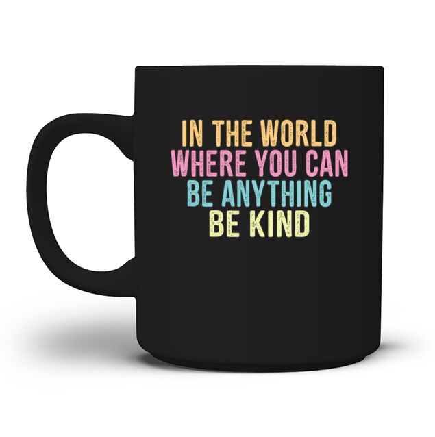 in the World Where You Can Be Anything Be Kind Men's T-Shirt Mug