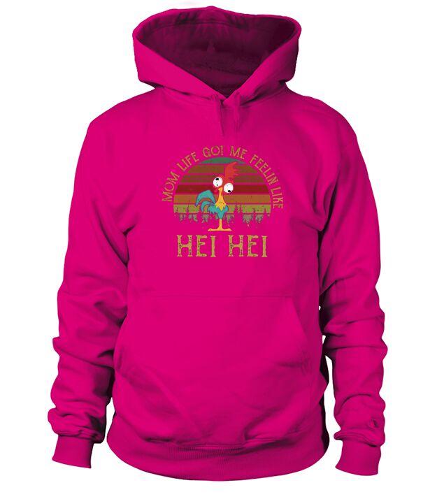 Mom Life Got Me Feelin Like Hei Hei Hoodie Unisex