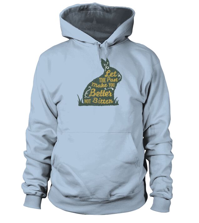 Let The Past Make You Better Not Bitter Hoodie Unisex