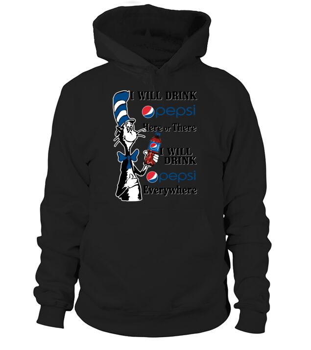 Dr Seuss I will drink Pepsi here or there I will drink Pepsi everywhere Hoodie Unisex