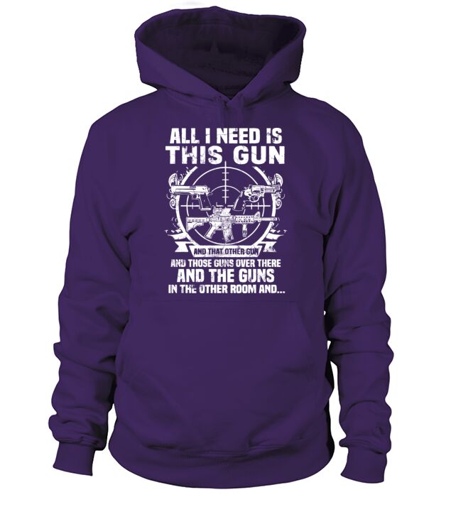 All i need is this gun and that other gun and thos Men's Hoodie
