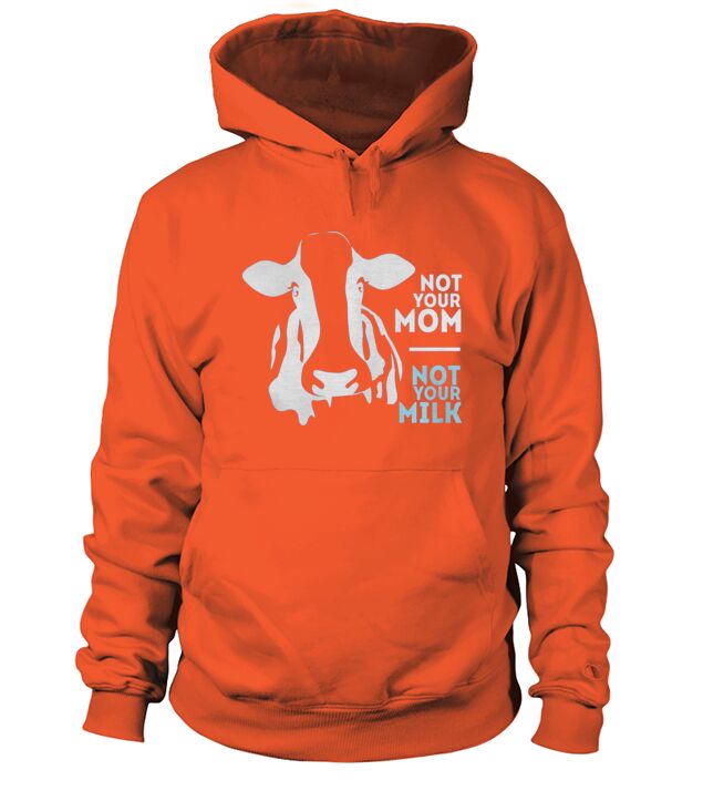 Funny vegan quotes   Not your mom, not your milk Hoodie Unisex