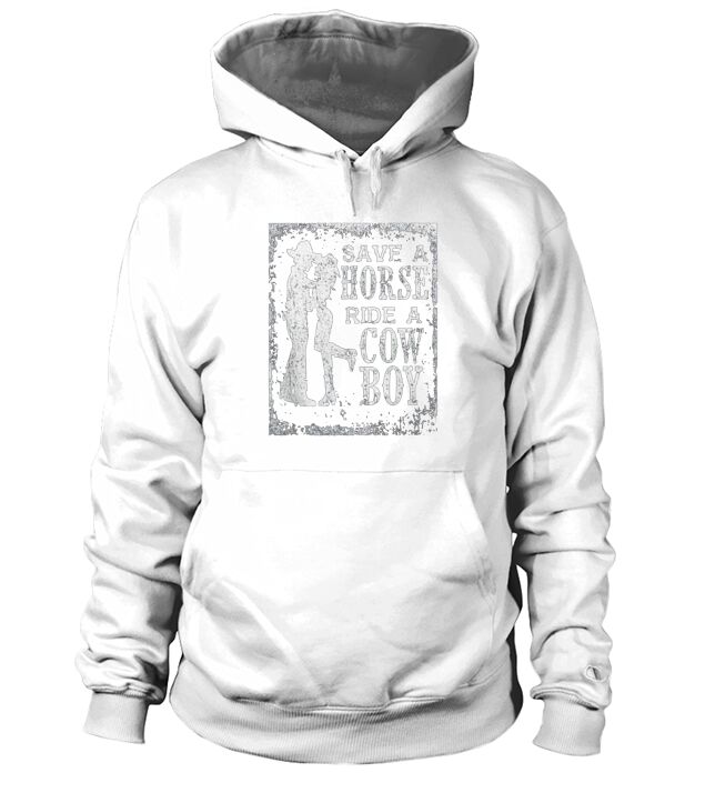 Save A Horse Ride A Cowboy Hoodie Unisex