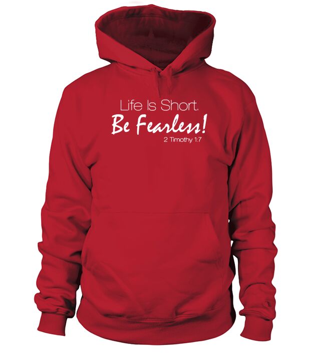 Life is short be fearless 2 Timothy 1:7 Hoodie Unisex