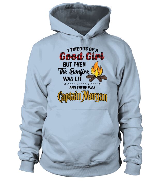 I tried to be a good girl but then the Bonfire was lit and there was Captain Morgan Hoodie Unisex