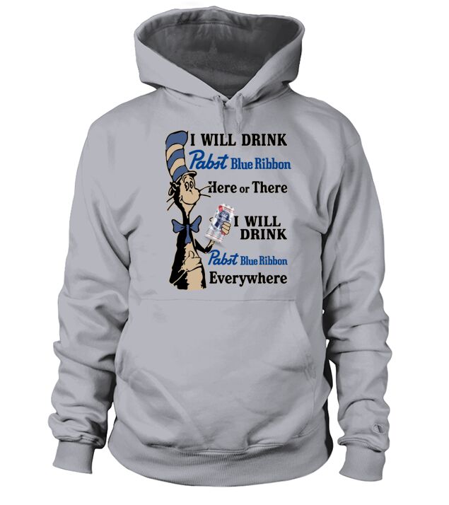 Dr Seuss I will drink Pabst Blue Ribbon here or there everywhere Hoodie Unisex
