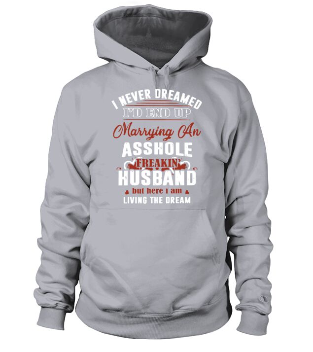 I never dreamed I d end up marrying an asshole fre Men's Hoodie