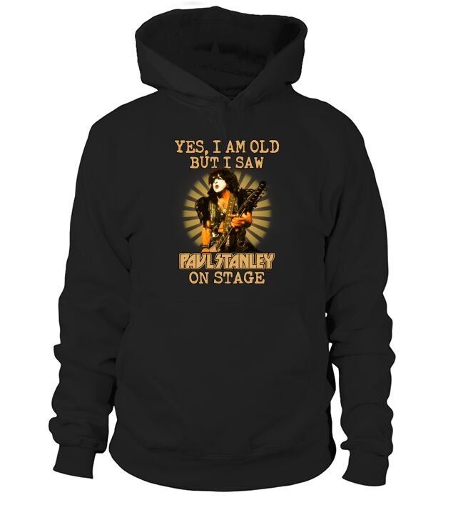 Yes I Am Old But I Saw Paul Stanley On Stage Hoodie Unisex
