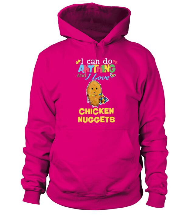 Autism I can do anything and I love Chicken Nuggets Hoodie Unisex