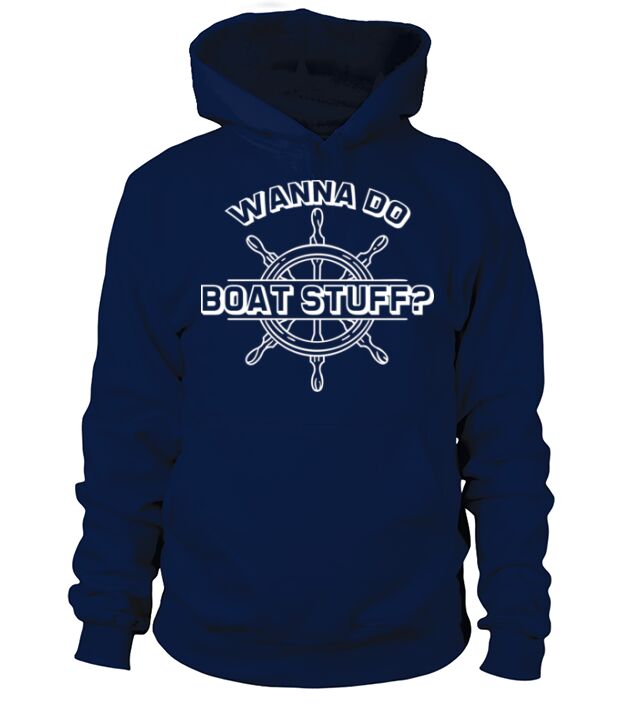 Wanna Do Boat Stuff 7 Hoodie Unisex
