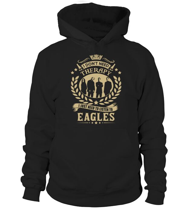 I Dont Need Therapy i Just Need To Listen To Eagles TShirt Hoodie Unisex