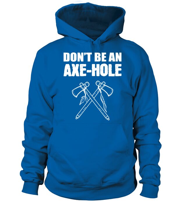 Be Axe-hole Sarcastic Person Gift Hoodie Unisex