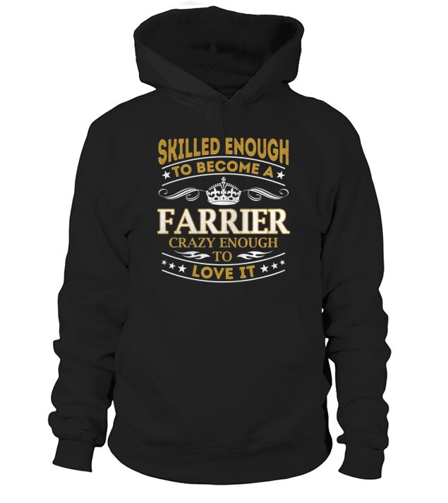 Farrier - Crazy Enough To Love It - Job Shirt Hoodie Unisex